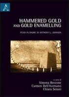 Hammered Gold and Gold Enamelling. Studi in onore di Anthony Leonard Johnson edito da Aracne
