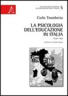 La psicologia dell'educazione in Italia. 1920-1950 di Carlo Trombetta edito da Aracne
