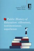Public history of education. Riflessioni, testimonianze, esperienze edito da Firenze University Press