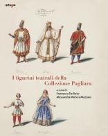 I figurini teatrali della Collezione Pagliara di Pierluigi Leone De Castris, Francesca De Ruvo, Alessandra Monica Mazzaro edito da artem