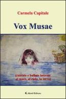 Vox Musae (cantate e ballate intorno al mare, al cielo, la terra) di Carmela Capitale edito da Aletti