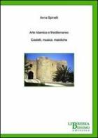 Arte islamica e Mediterraneo. Castelli, musica, maioliche di Anna Spinelli edito da Libreria Bonomo Editrice