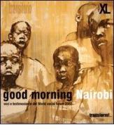 Good morning Nairobi. Voci e testimonianze del World social forum 2007 edito da XL Edizioni