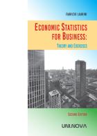 Economic statistics for business: theory and exercises di Fabrizio Laurini edito da Uni.Nova