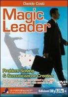 Magic leader. Problem solving & comunicazione creativa. Con 2 DVD di Davide Costi edito da My Life