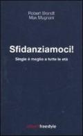 Sfidanziamoci! Single è meglio a tutte le età di Robert Brandt, Max Mugnani edito da Aliberti Castelvecchi