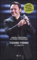 Tiziano Ferro. La biografia di Angelo Gregoris, Alfredo Verdicchio edito da Leggereditore