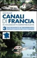 Canali di Francia. In houseboat, camper, bicicletta vol.3 di Carlo Piccinelli edito da Magenes
