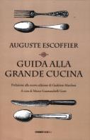 Guida alla grande cucina di Auguste Escoffier, Philéas Gilbert, Émile Fetu edito da Orme Editori