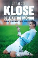 Klose dell'altro mondo. Miro il pescatore del goal di Stefano Cieri edito da Ultra