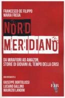 Nord Meridiano. Da Mirafiori ad Amazon, storie di giovani al tempo della crisi di Francesco De Filippo, Maria Frega edito da Eir