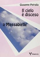 Il cielo è disceso a Massabielle. La straordinaria avventura di Bernadette di Giuseppe Petralia edito da VivereIn
