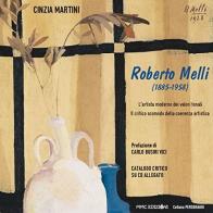 Roberto Melli (1885-1958). L'artista moderno dei valori tonali. Il critico scomodo della coerenza artistica. Con CD-ROM di Cinzia Martini edito da MMC Edizioni