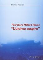 Petroliera Milford Haven. «L'ultimo sospiro» di Cristina Freghieri edito da La Mandragora Editrice