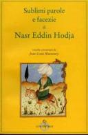 Sublimi parole e facezie di Nasr Eddin Hodja di Jean-Louis Maunoury edito da Luni Editrice
