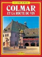Colmar et la route du vin di Michèle C. Heck edito da Bonechi