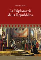 La Diplomazia della Repubblica di Marco Zanetto edito da Biblioteca dei Leoni
