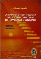 La dimensione etico-teologica nella «Summa Theologiae» di Tommaso d'Aquino. Ispirazione, fondazione, articolazione di Dalmazio Mongillo edito da Angelicum University Press