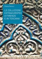 Le collezioni extraeuropee a Firenze e in Toscana. Ediz. illustrata di Chiara Fanucci edito da EDIFIR