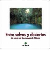 Entre selvas y desiertos. Un viaje por las cuevas de México di Giuseppe Savino, Tullio Bernabei, Leonardo Piccini edito da La Venta