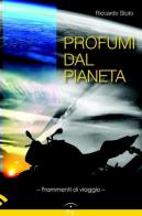 Profumi dal pianeta. Frammenti di viaggio di Riccardo Stuto edito da L. G. (Roma)