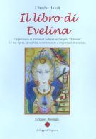 Il libro di Evelina. L'esperienza di mamma Evelina con l'angelo «Artemis». Le sue opere, la sua vita, testimonianze e importanti rivelazioni di Claudio Pooli edito da Alvorada