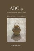 ABCip. Piccolo dizionario del dialetto casellese di Elisabetta Giudice, Annarita Ettorre edito da Autopubblicato