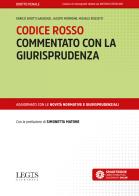 Codice rosso commentato con la giurisprudenza di Enrico Sirotti Gaudenzi, Jacopo Morrone, Michele Rossetti edito da Legislazione Tecnica