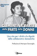 Clementina Barili dalla parte delle donne. Una vita per i diritti e la dignità delle collaboratrici domestiche di Mariagrazia Melfi edito da In Dialogo