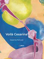Voilà Cesarina di Cesarina Ferruzzi edito da FVE