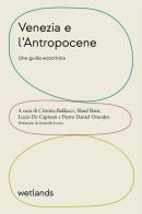Venezia e l'Antropocene. Una guida ecocritica edito da Wetlands