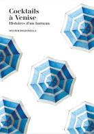 Cocktails à Venise. Histoires d'un barman di Walter Bolzonella edito da Lineadacqua