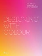 Designing with colour. The use of gradients in graphics design di Wang Shaoqiang edito da Hoaki