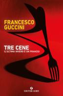 Tre cene (l'ultima invero è un pranzo) di Francesco Guccini edito da Giunti Editore