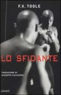 Lo sfidante di F. X. Toole edito da Garzanti Libri