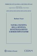 Natura cognitiva della sentenza di patteggiamento e rimedi impugnatori di Barbara Nacar edito da CEDAM