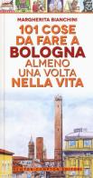 101 cose da fare a Bologna almeno una volta nella vita di Margherita Bianchini edito da Newton Compton Editori