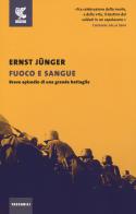 Fuoco e sangue. Breve episodio di una grande battaglia di Ernst Jünger edito da Guanda