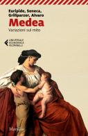 Medea. Variazioni sul mito di Euripide, Lucio Anneo Seneca, Franz Grillparzer edito da Marsilio