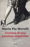 Cronaca di una passione argentina di Maria Pia Morelli edito da Cairo