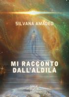 Mi racconto dall'aldilà di Silvana Amadeo edito da Viola Editrice