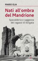 Nati all'ombra del Mandrione. Spavalderia e saggezza dei ragazzi di borgata di Mario Elia edito da Futura Libri