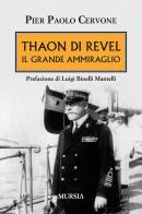 Thaon di Revel. Il grande ammiraglio di Pier Paolo Cervone edito da Ugo Mursia Editore