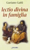 Lectio divina in famiglia di Gaetano Gatti edito da Ancora