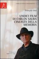 Undici film di Carlos Saura. Cineasta della memoria di François Geal edito da Aracne