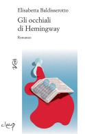 Gli occhiali di Hemingway di Elisabetta Baldisserotto edito da CLEUP