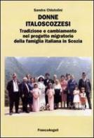 Donne italoscozzesi. Tradizione e cambiamento nel progetto migratorio della famiglia italiana in Scozia di Sandra Chistolini edito da Franco Angeli