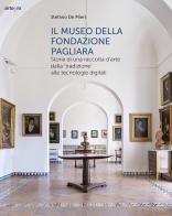 Il museo della Fondazione Pagliara. Storia di una raccolta d'arte dalla «tradizione» alle tecnologie digitali di Stefano De Mieri edito da artem
