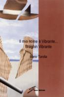 Il mio nome è Vibrante... Braghin Vibrante di Marco Turolla edito da Giraldi Editore