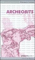 Archeobits. Archeologia e nuovi media di Francesca Cantone edito da Dante & Descartes